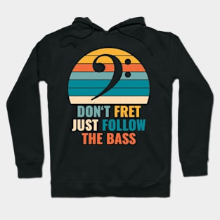 Funny DON'T FRET JUST FOLLOW THE BASS PLAYER Hoodie